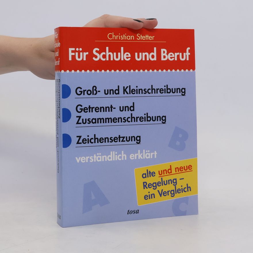 Christian Stetter Groß- und Kleinschreibung, Getrennt- und Zusammenschreibung, Zeichensetzung verständlich erklärt