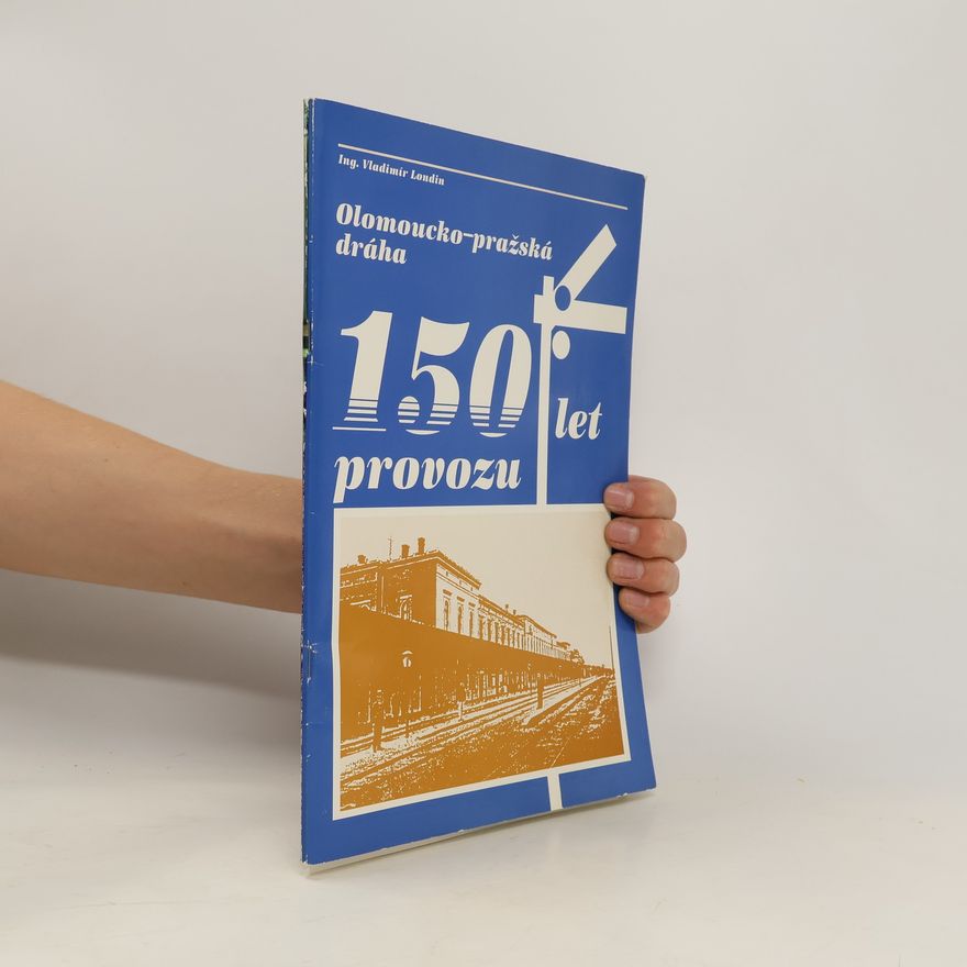 Vladimír Londin Olomoucko-pražská dráha. 150 let provozu