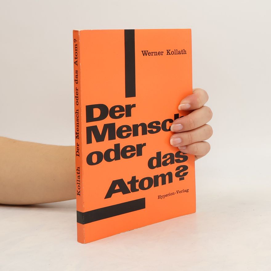 Werner Kollath Der Mensch oder das Atom?