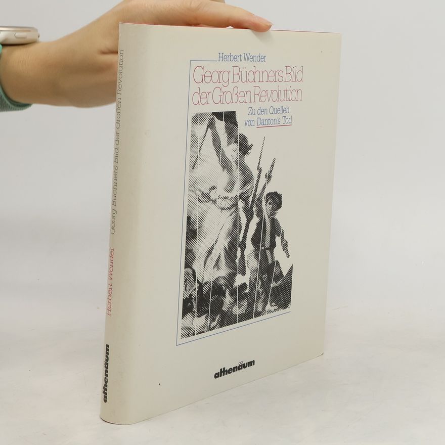 Herbert Wender Georg Büchners Bild der grossen Revolution