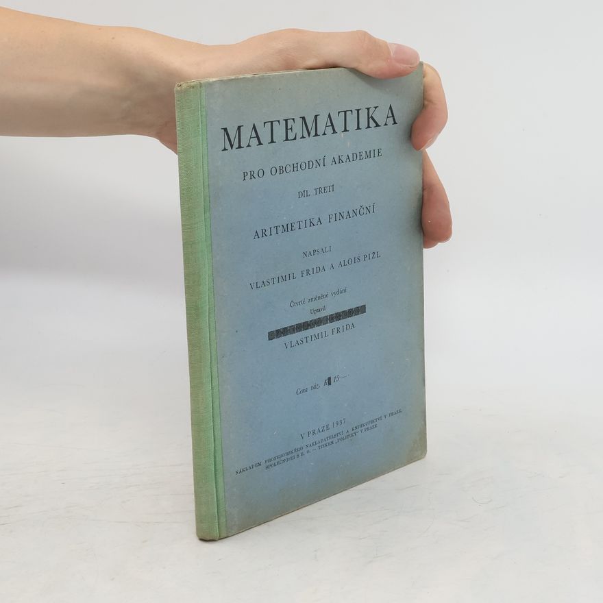 Alois Pižl Matematika pro obchodní akademie. Díl třetí. Aritmetika finanční