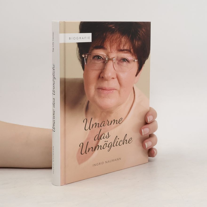 Ingrid Naumann Umarme das Unmögliche