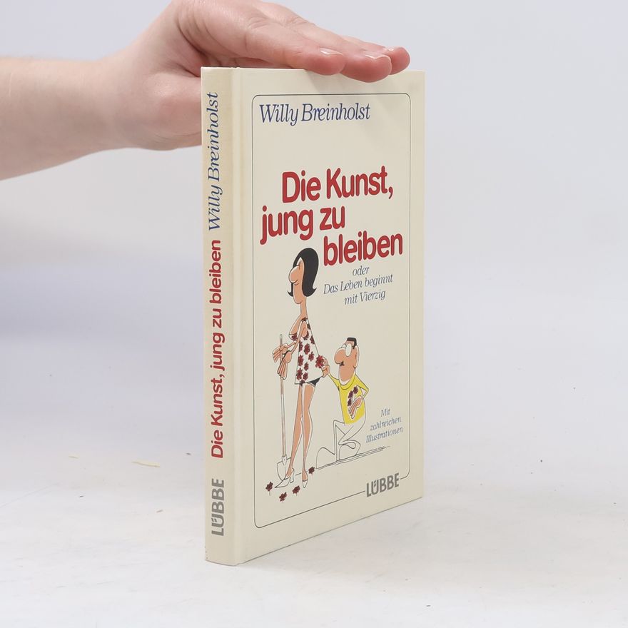 Willy Breinholst Die Kunst, jung zu bleiben oder das Leben beginnt mit Vierzig