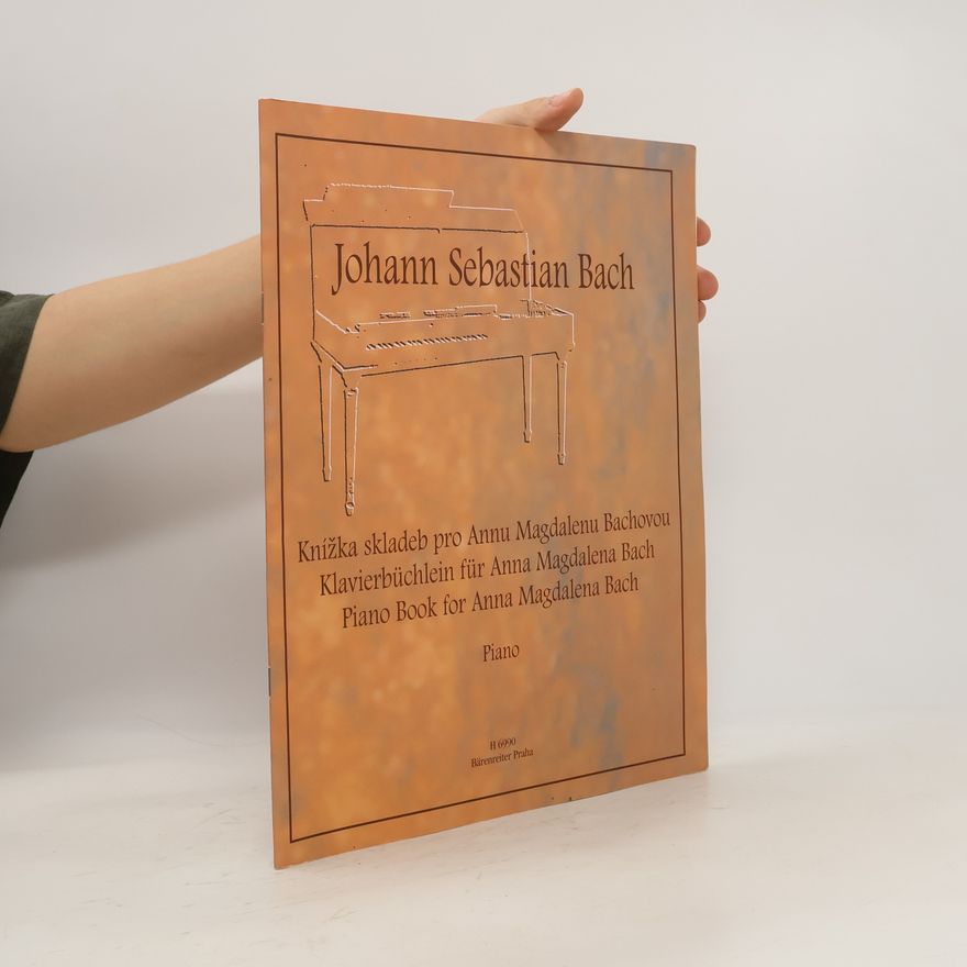 Johann Sebastian Bach Knižka skladeb pro Annu Magdalenu Bachovou. Klavierbüchlein für Anna Magdalena Bach. Piano Book for Anna Magdalena Bach