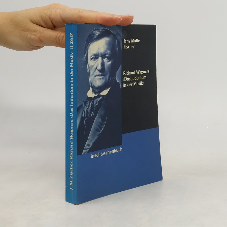 Jens Malte Fischer Richard Wagners "Das Judentum in der Musik"