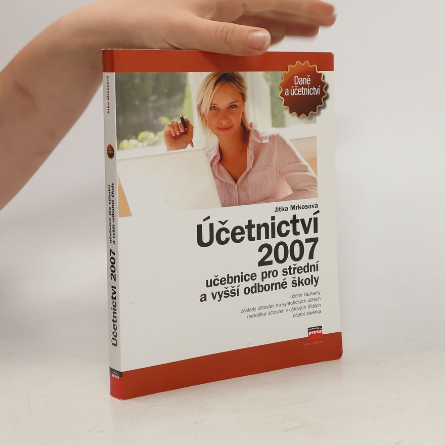 Jitka Mrkosová Účetnictví 2007: učebnice pro SŠ a VOŠ