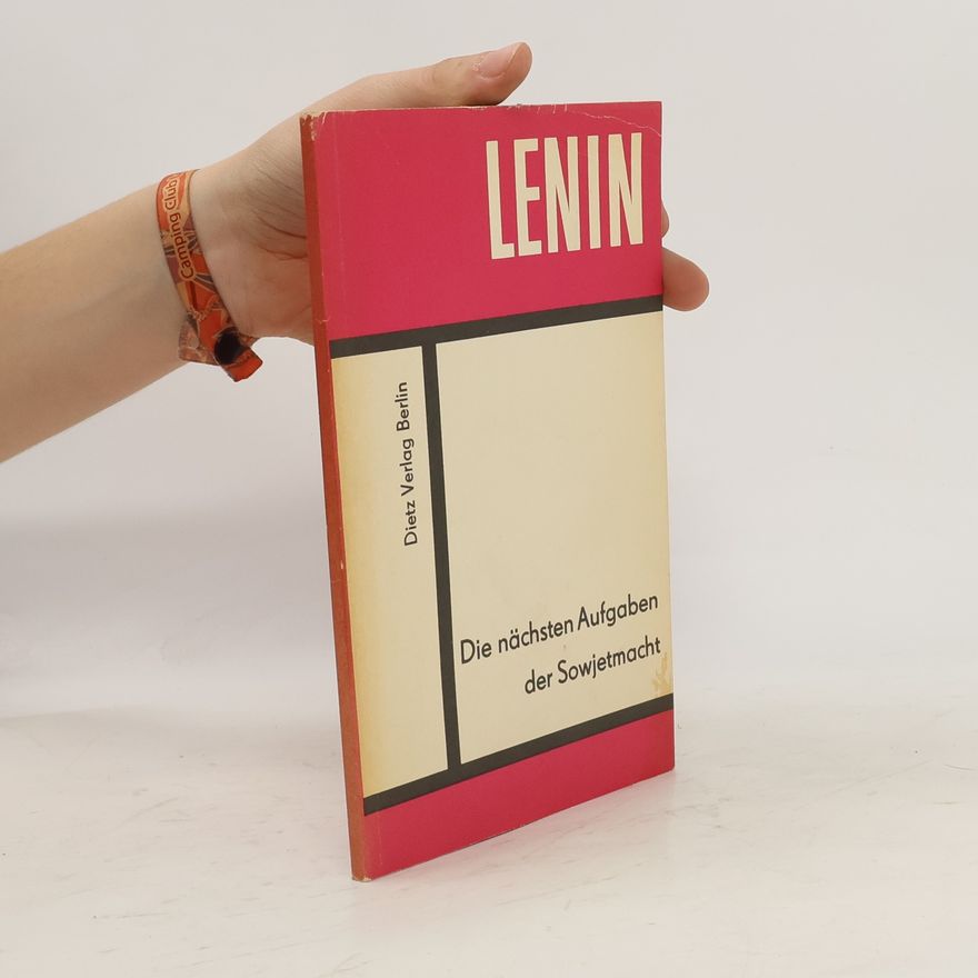 Vladimir Lenin Die nächsten Aufgaben der Sowjetmacht