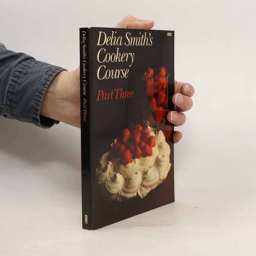 Delia Smith Delia Smith's Cookery Course. Part Three
