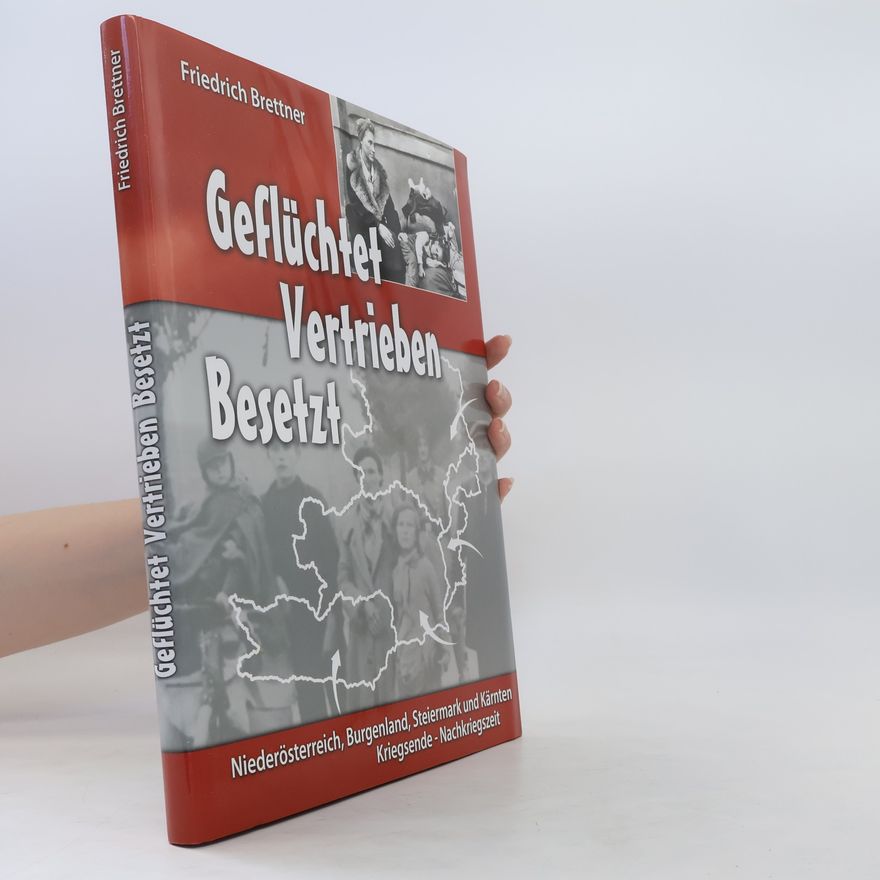 Friedrich Brettner Geflüchtet, vertrieben, besetzt