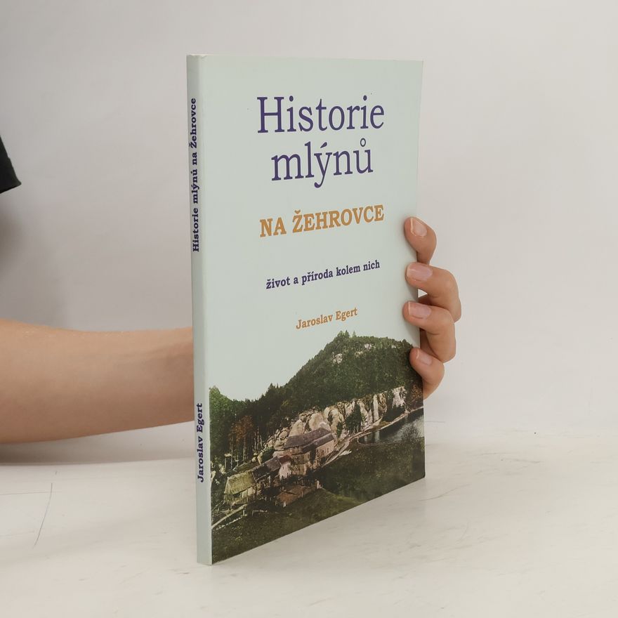 Jaroslav Egert Historie mlýnů na Žehrovce - život a příroda kolem nich