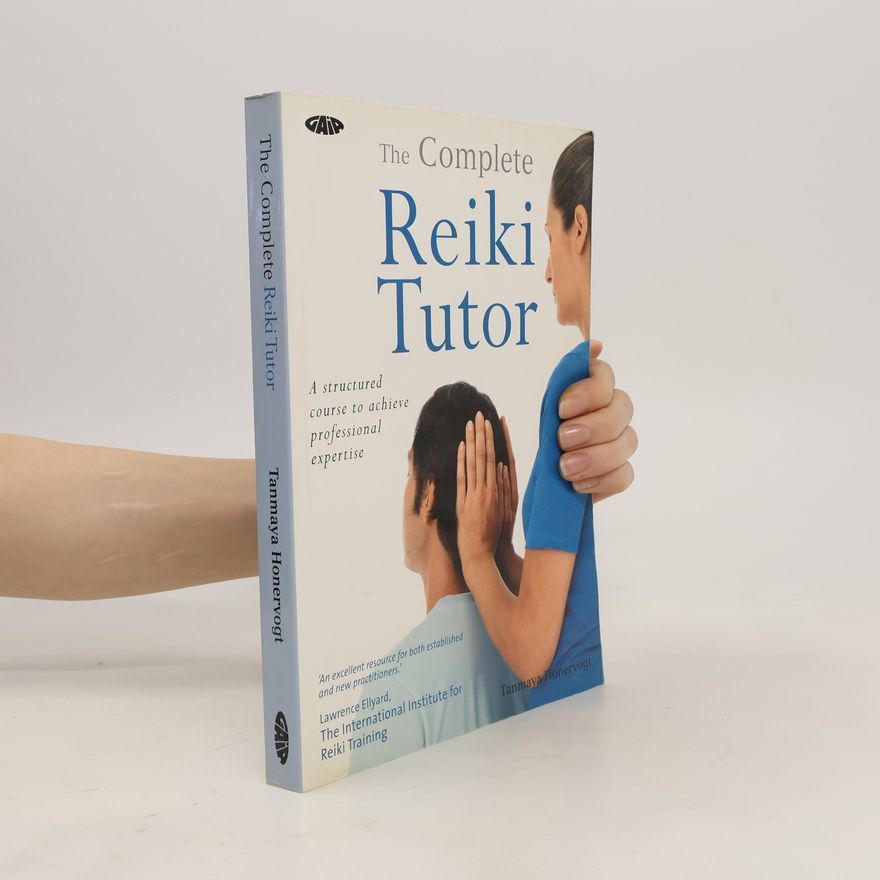 Tanmaya Honervogt The complete reiki tutor : a structured course to achieve professional expertise