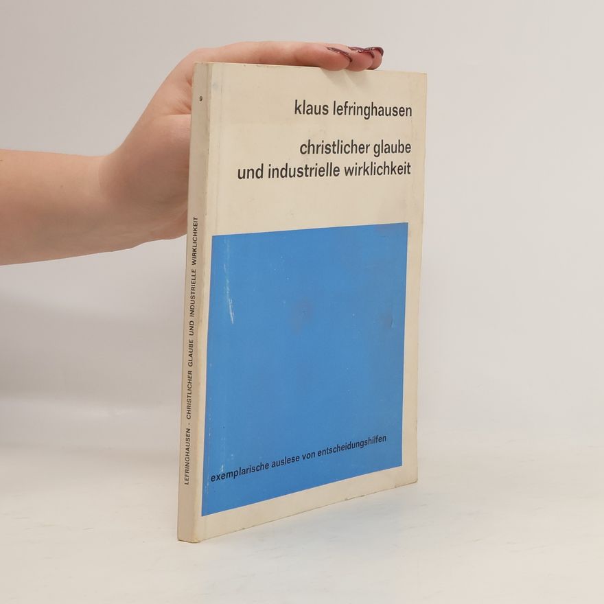 Klaus Lefringhausen Christlicher Glaube und industrielle Wirklichkeit.