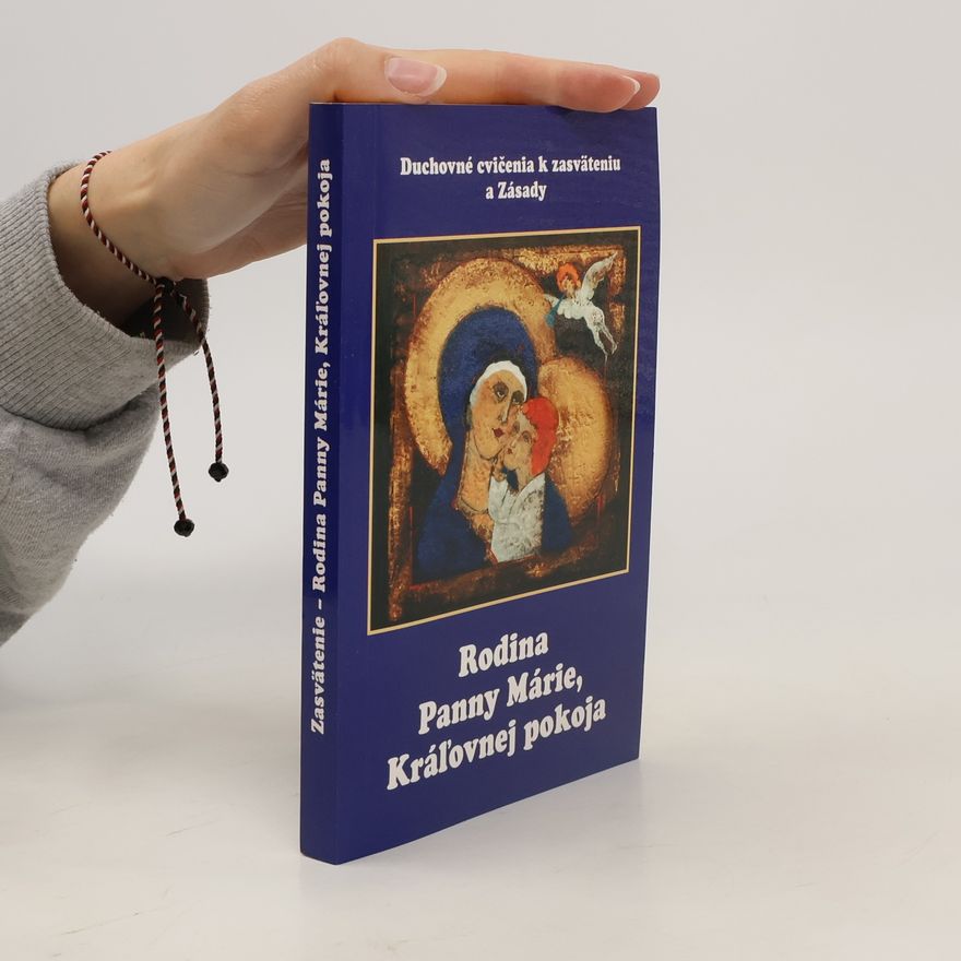 Autorenkollektiv Duchovné cvičenia k zasväteniu a Zásady. Rodina Panny Márie, Kráľovnej pokoja
