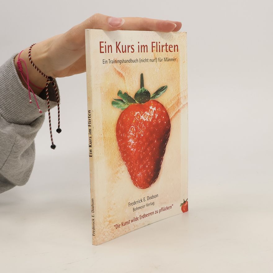 Frederick E. Dodson Ein Kurs in Flirten