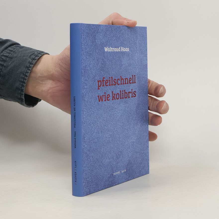 Waltraud Haas Pfeilschnell wie Kolibris
