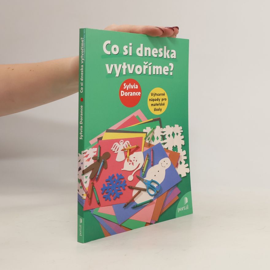 Sylvia Dorance Co si dneska vytvoříme? : výtvarné nápady pro mateřské školy