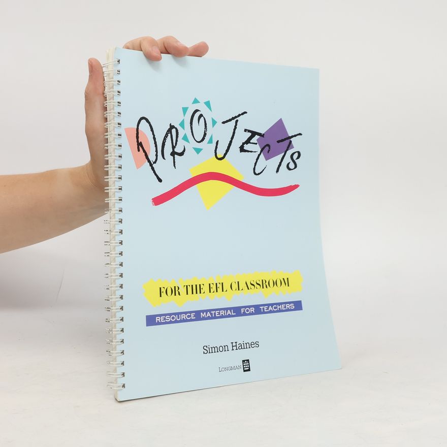 Simon Haines Projects for the EFL Classroom. Resource Material for Teachers
