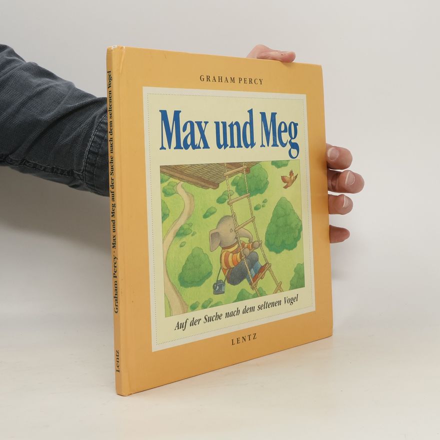 Graham Percy Max und Meg. Auf der Suche nach dem seltenen Vogel