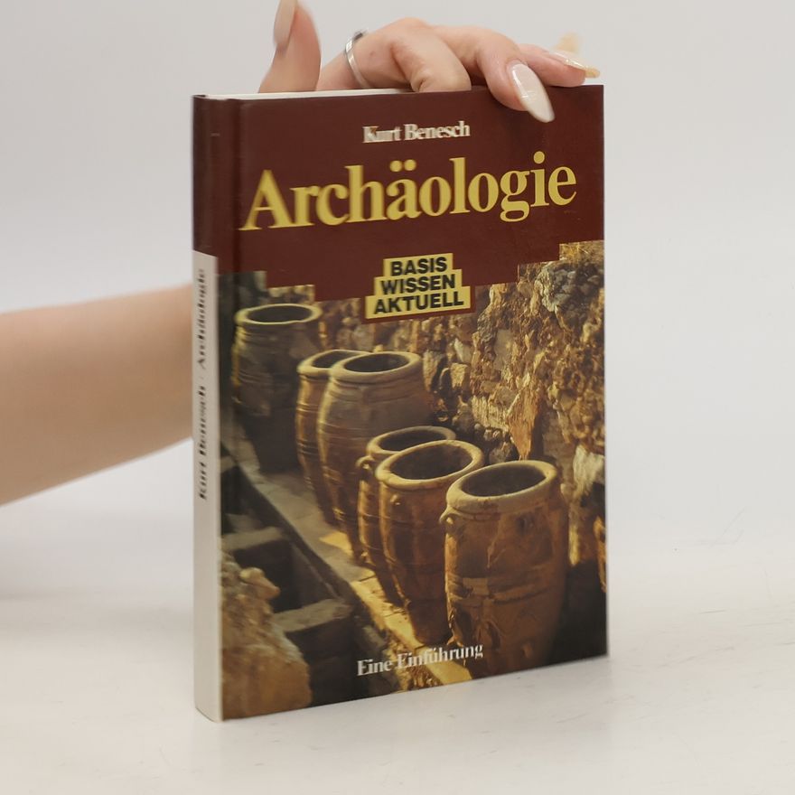 Kurt Benesch Archäologie. Basis wissen aktuell