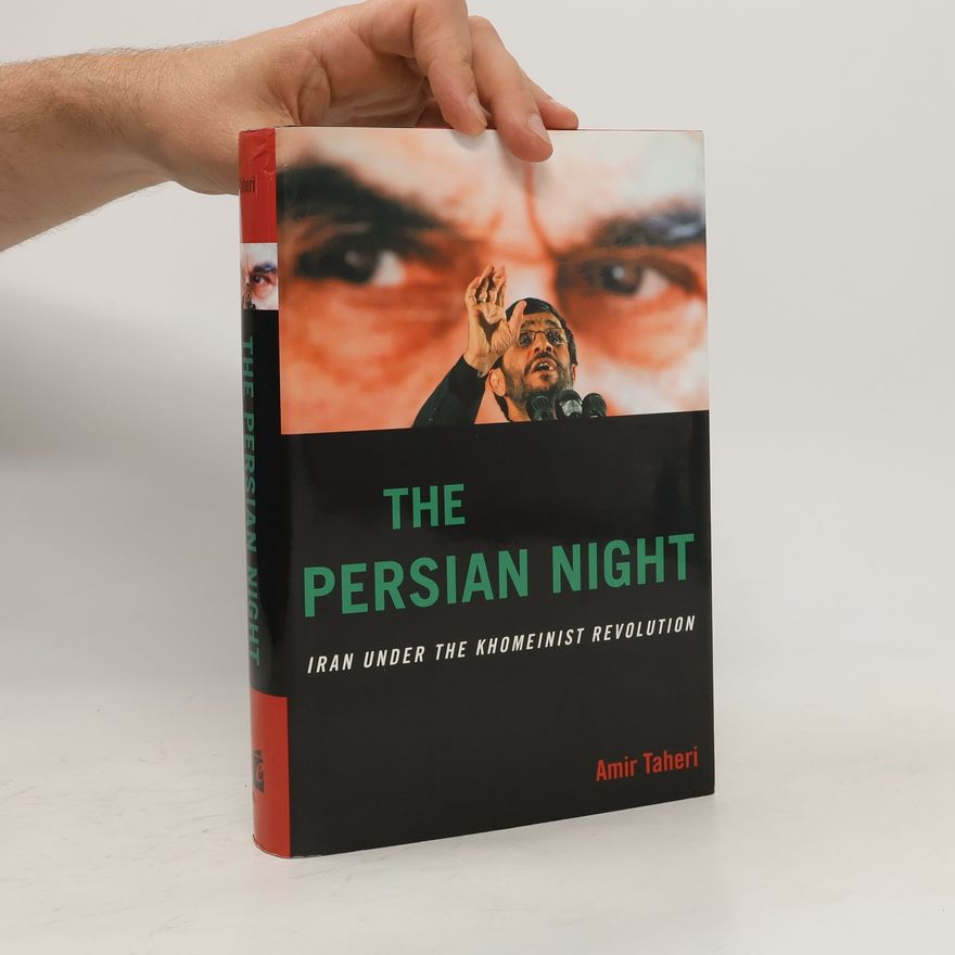 Amir Taheri The Persian Night: Iran Under the Khomeinist Revolution