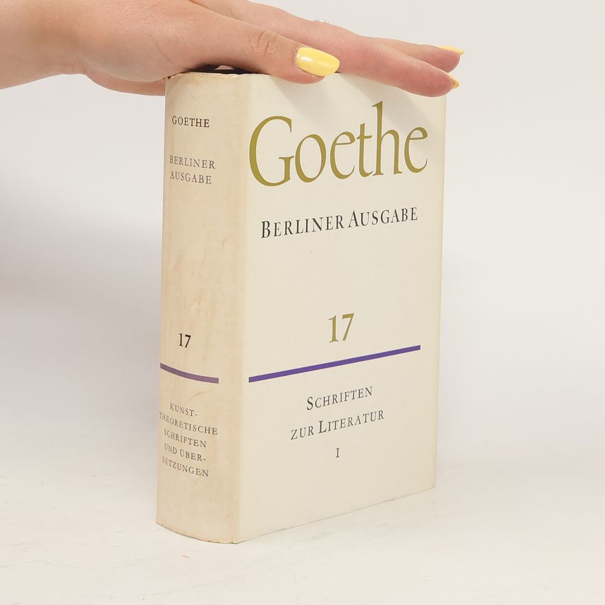 Johann Wolfgang von Goethe Goethe. Berliner Ausgabe 17
