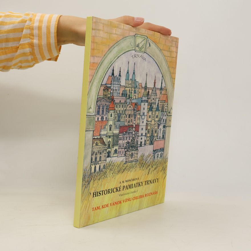 Alžbeta Miklenčičová Mončeková Historické pamiatky Trnavy. Vlastivedná čítanka I.