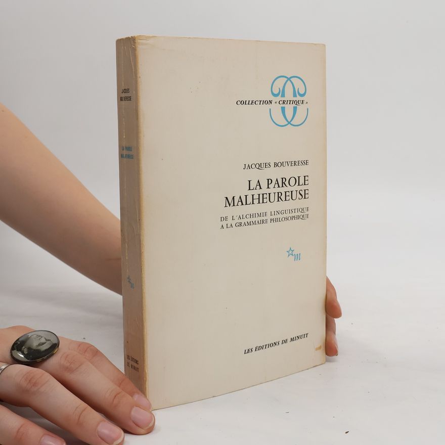 Jacques Bouveresse La parole malheureuse de l'alchimie linguistique à la grammaire philosophique