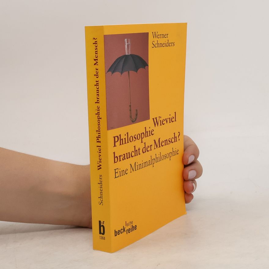Werner Schneiders Wieviel Philosophie braucht der Mensch?