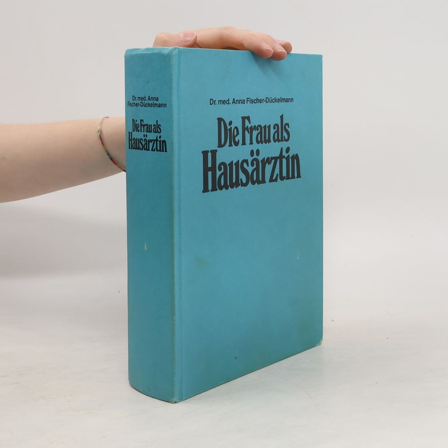 Anna Fischer-Dückelmann Die Frau als Hausärztin