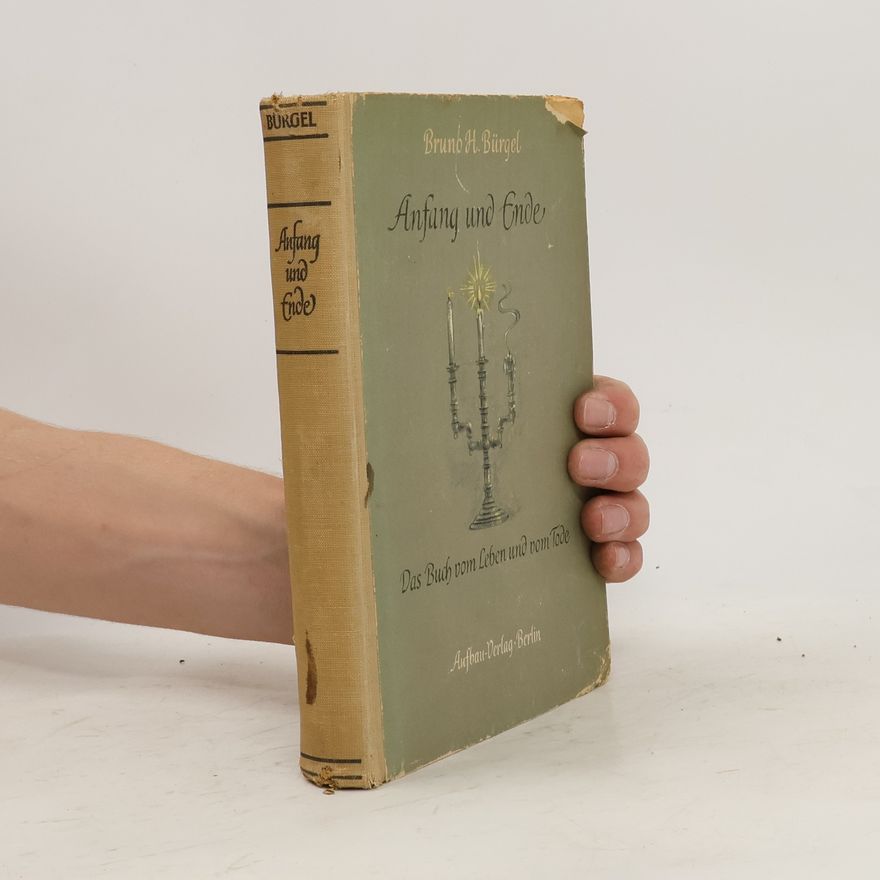 Bruno H. Bürgel Anfang und Ende. Das Buch vom Leben und vom Tode