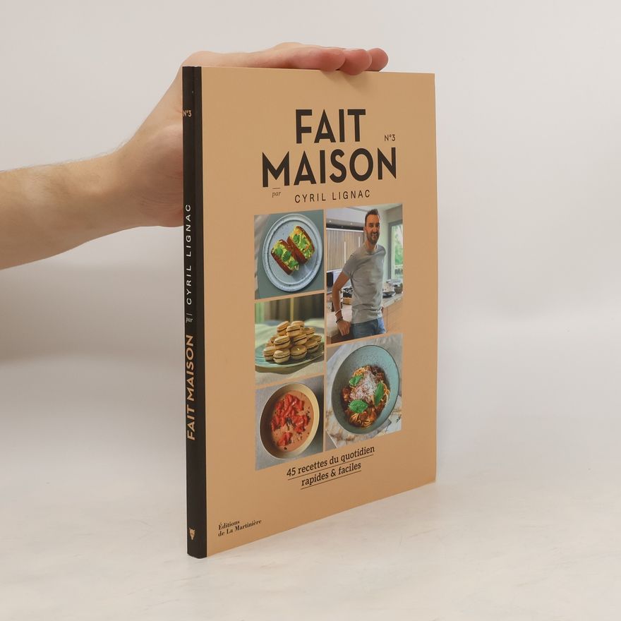 Cyril Lignac Fait Maison. 45 recettes du quotidien rapides & faciles