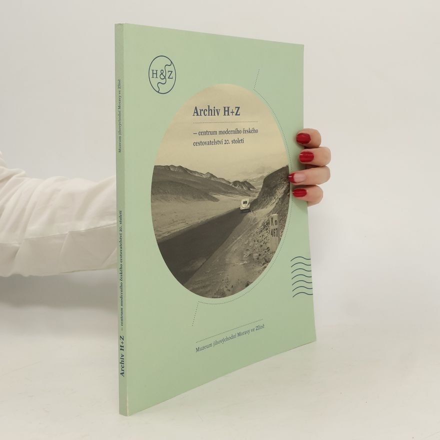 Blanka Cekotová Archiv H+Z - centrum moderního českého cestovatelství 20. století