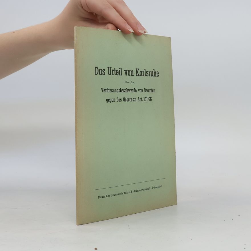 Autorenkollektiv Das Urteil von Karlsruhe über die Verfassungsbeschwerde von Beamten gegen das Gesetz zu Art. 131 GG