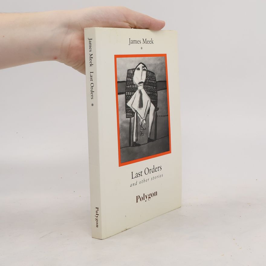 James Meek Last Orders and Other Stories