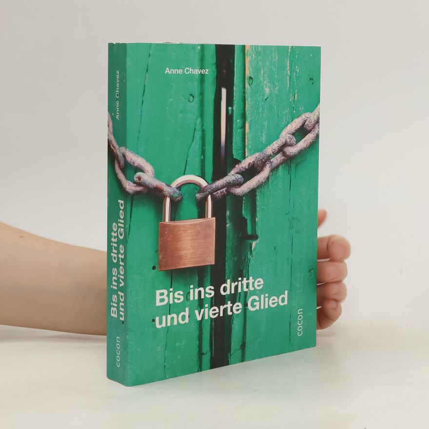 Anne Chavez Bis ins dritte und vierte Glied