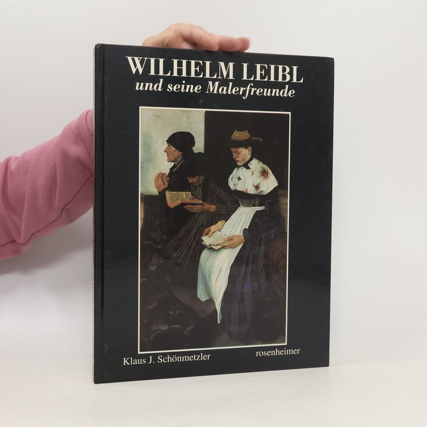 Wilhelm Leibl Wilhelm Leibl und seine Malerfreunde