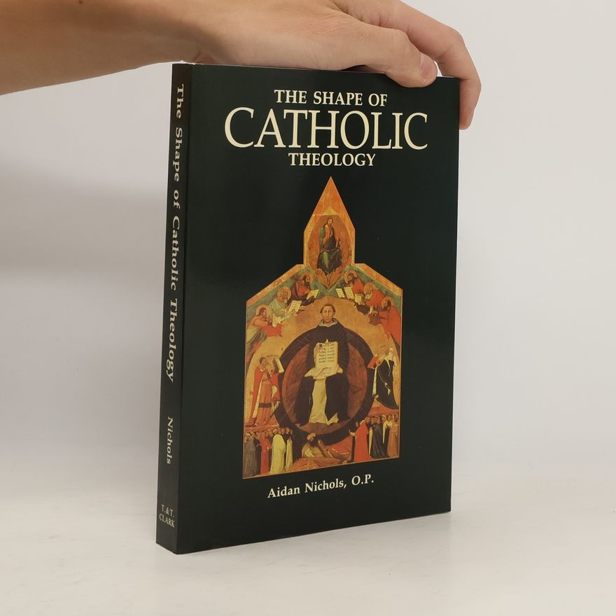 Aidan Nichols The Shape of Catholic Theology