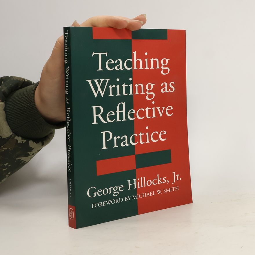 George Hillocks Teaching Writing as Reflective Practice