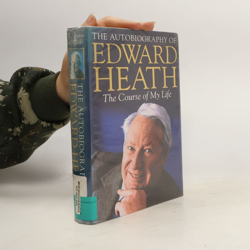 Edward Heath The Course of My Life