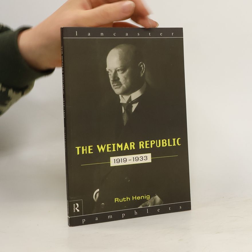 Ruth B. Henig The Weimar Republic, 1919 - 1939