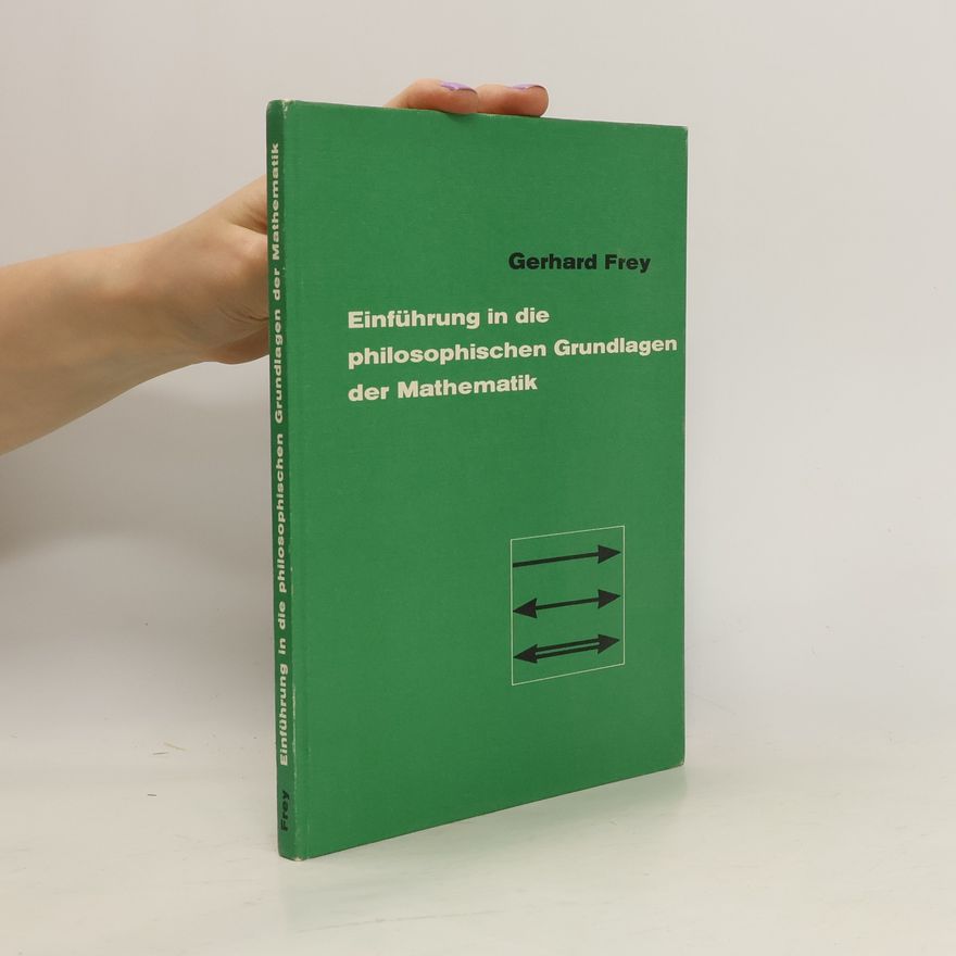 Gerhard Frey Einführung in die philosophischen Grundlagen der Mathematik