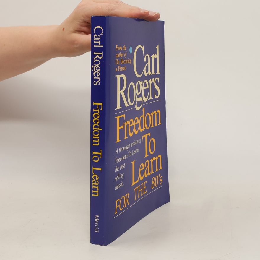 Carl Rogers Freedom to learn for the 80's