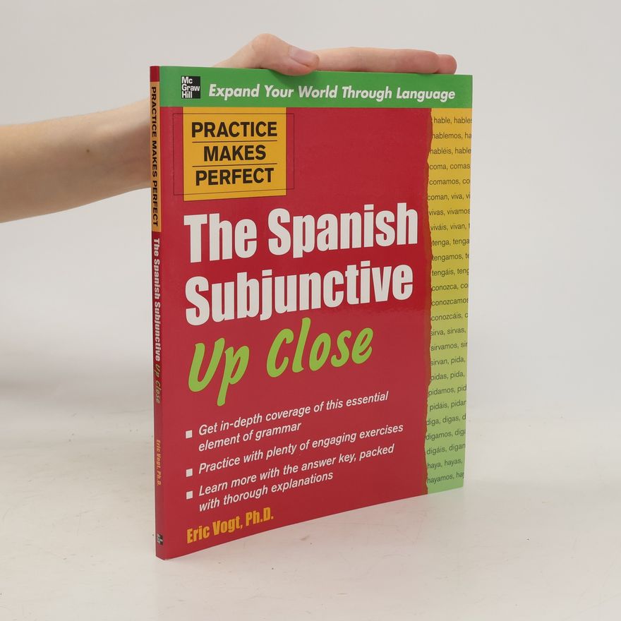 Eric W. Vogt Practice Makes Perfect. The Spanish Subjunctive Up Close