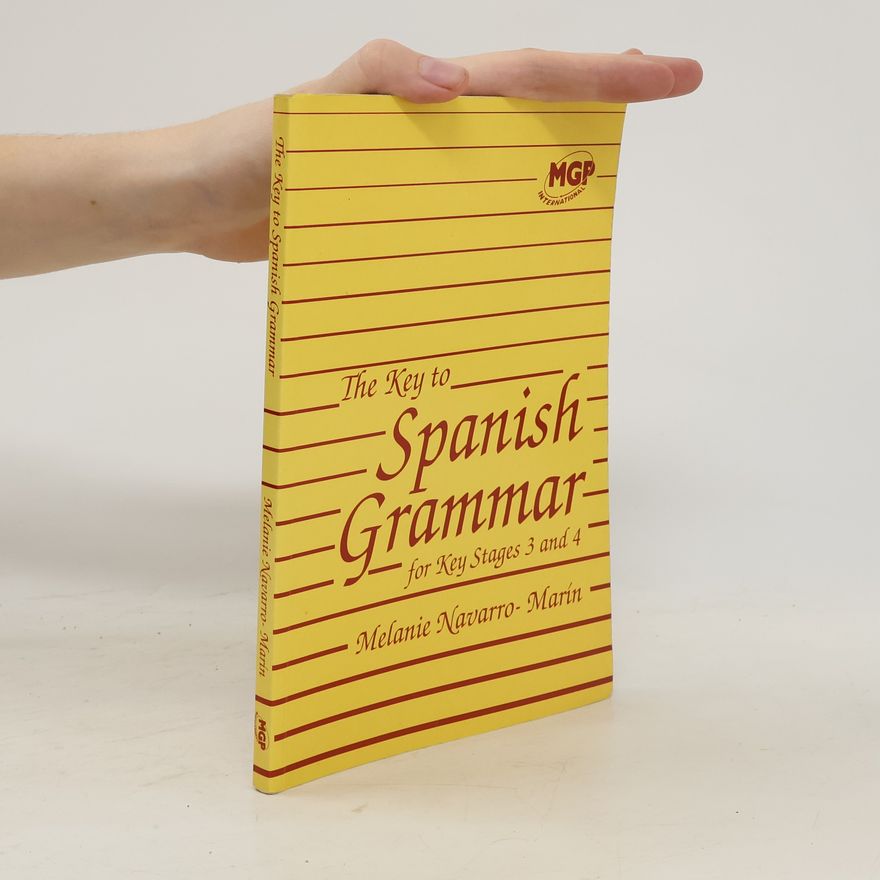 Melanie Navarro-Marín The Key to Spanish Grammar for Key Stages 3 And 4