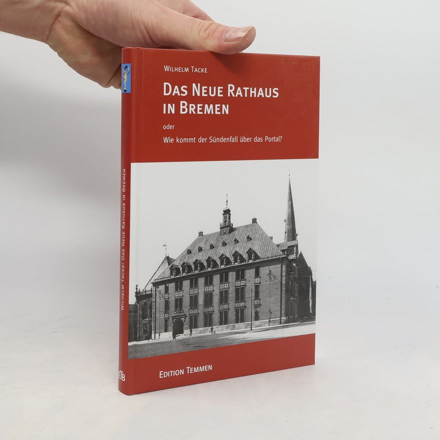 Wilhelm Tacke Das neue Rathaus in Bremen oder wie kommt der Sündenfall über das Portal?