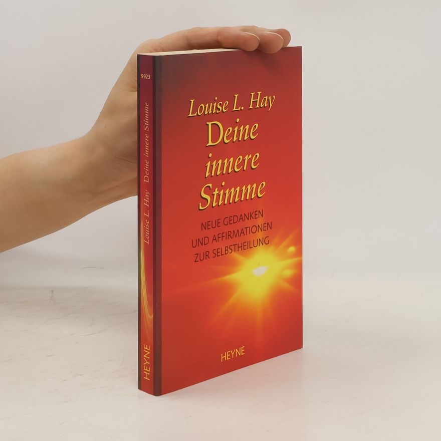 Louise Lynn Hay Deine innere Stimme. Neue Gedanken und Affirmationen zur Selbstheilung.