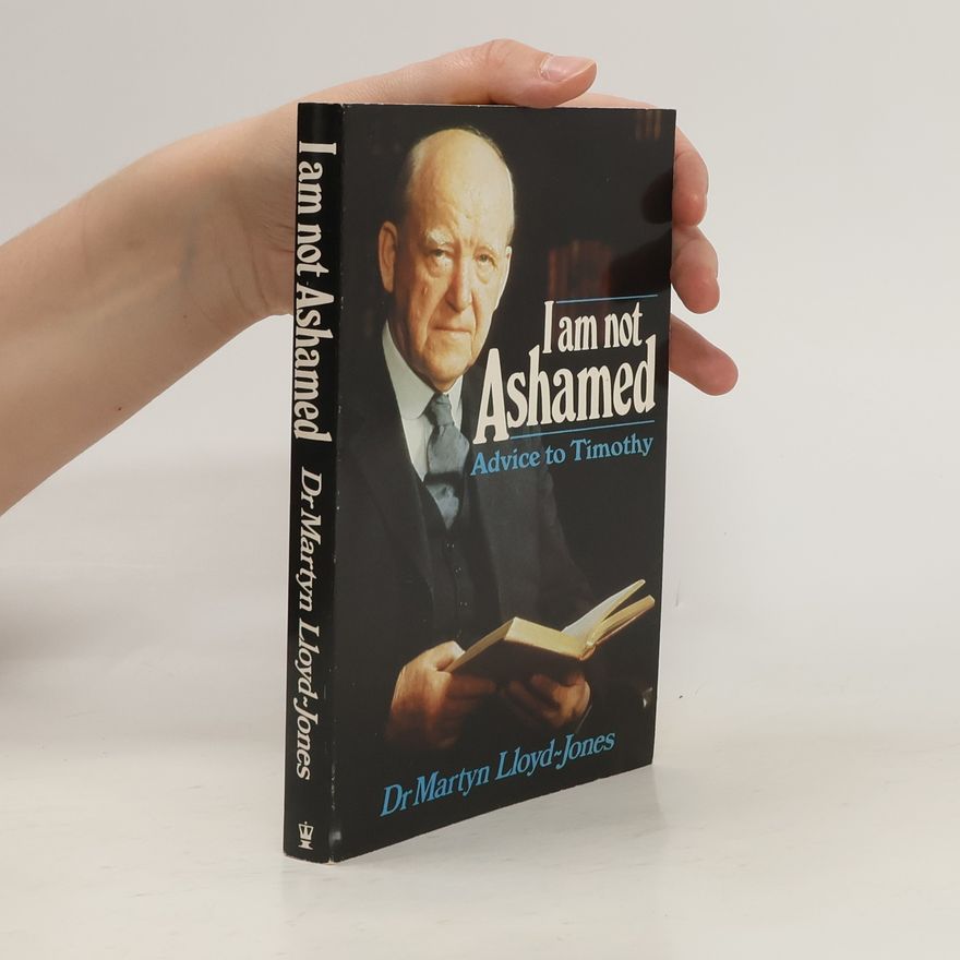 David Martyn Lloyd-Jones I Am Not Ashamed