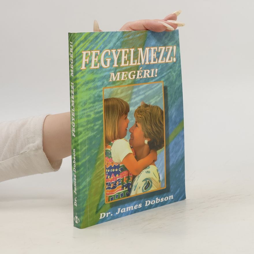 James C. Dobson Fegyelmezz! Megéri!