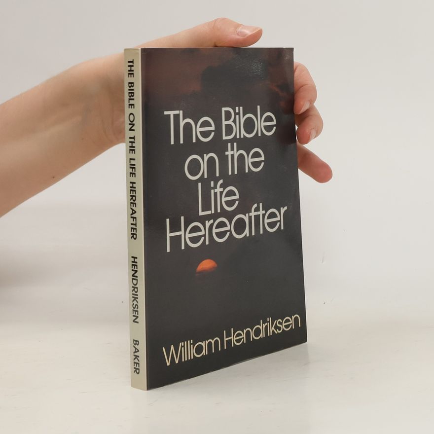 William Hendriksen The Bible on the Life Hereafter