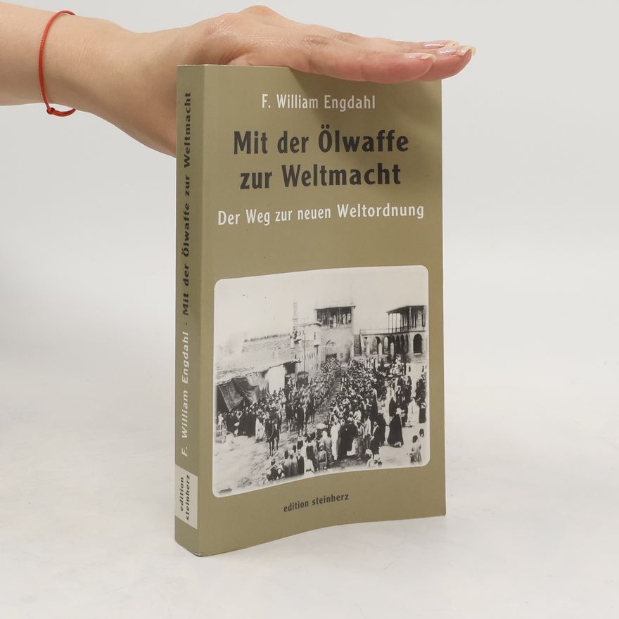 F. William Engdahl Mit der Ölwaffe zur Weltmacht